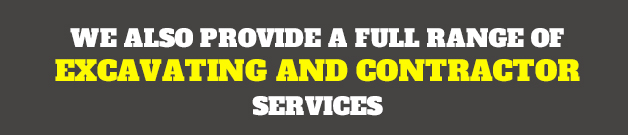 we also provide a full range of excavating and contractor services